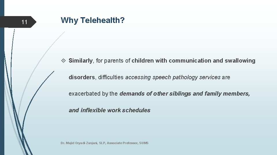 11 Why Telehealth? Similarly, for parents of children with communication and swallowing disorders, difficulties