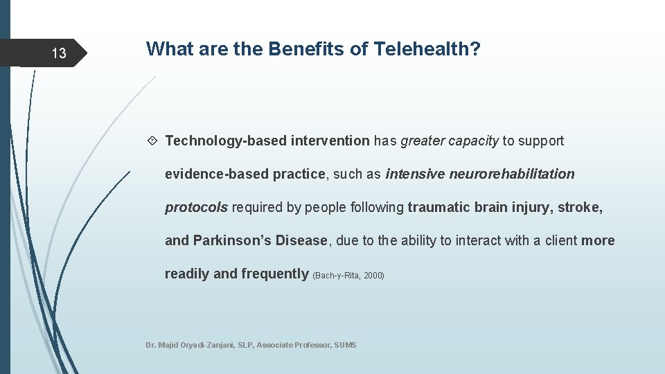 13 What are the Benefits of Telehealth? Technology-based intervention has greater capacity to support