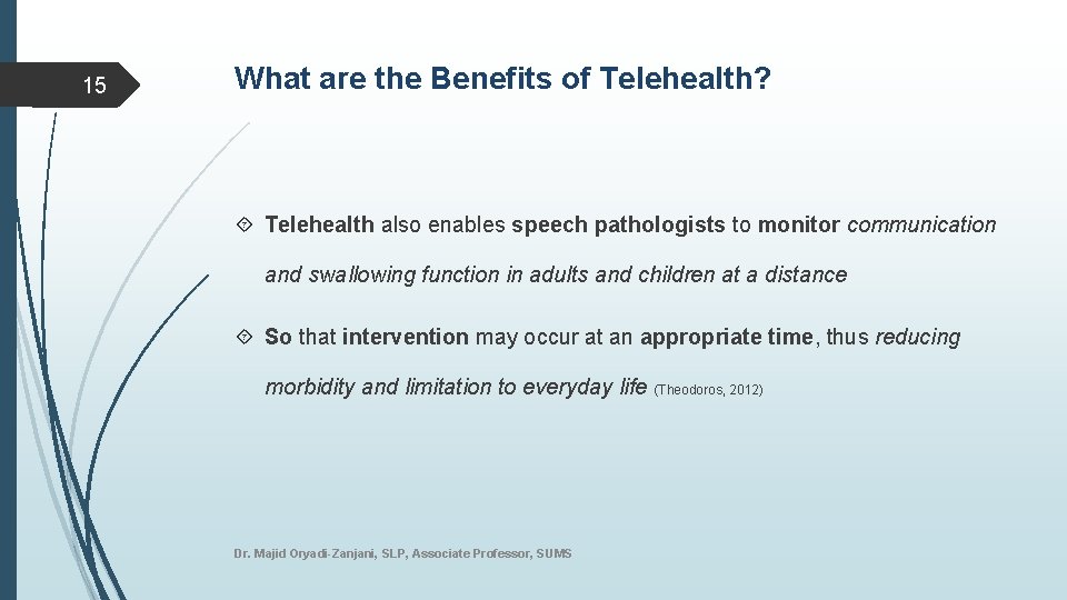 15 What are the Benefits of Telehealth? Telehealth also enables speech pathologists to monitor