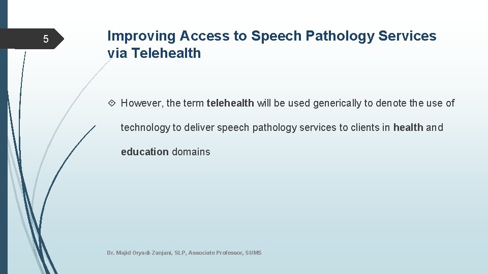 5 Improving Access to Speech Pathology Services via Telehealth However, the term telehealth will