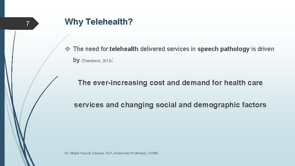7 Why Telehealth? The need for telehealth delivered services in speech pathology is driven