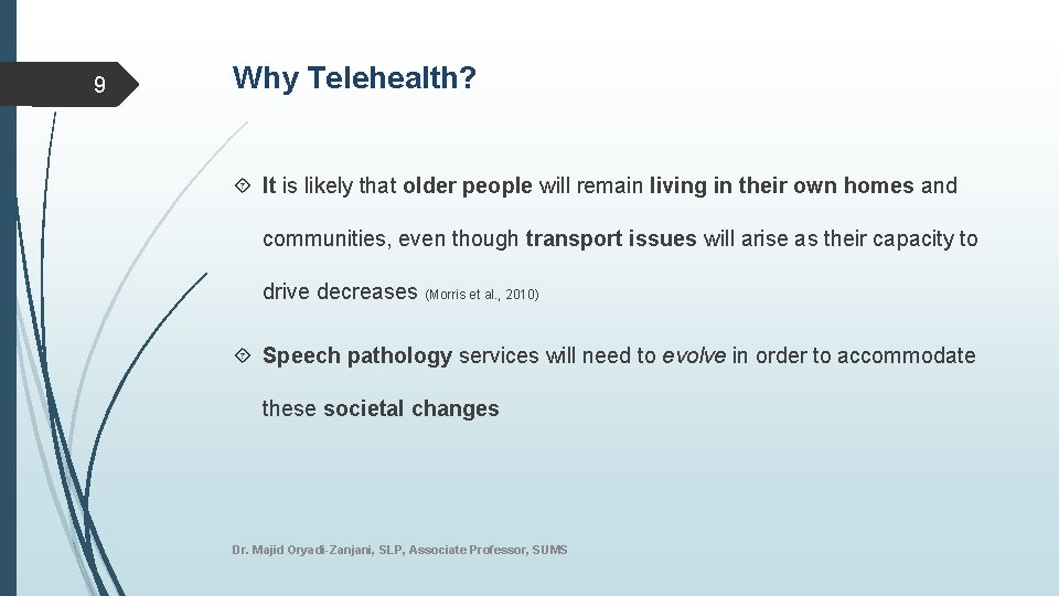 9 Why Telehealth? It is likely that older people will remain living in their
