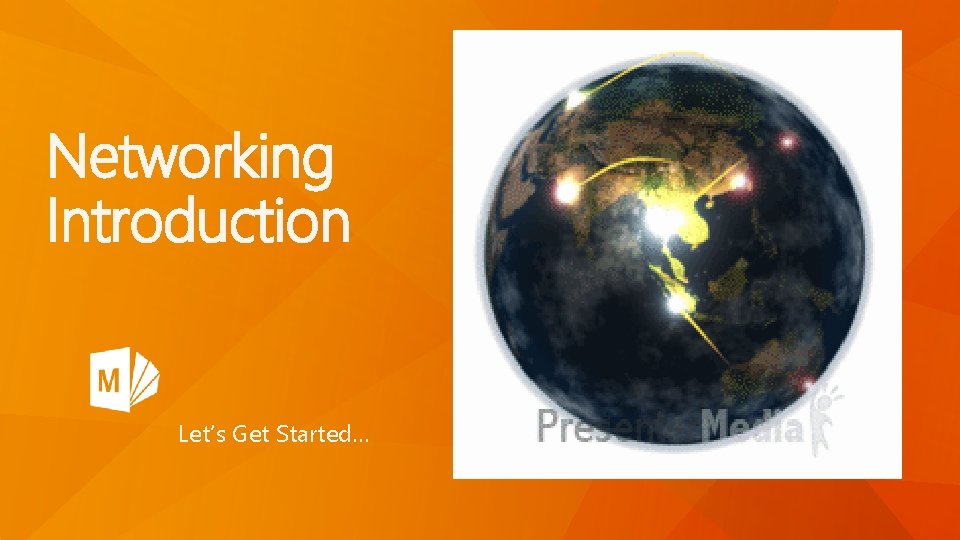 Networking Introduction Let’s Get Started… 