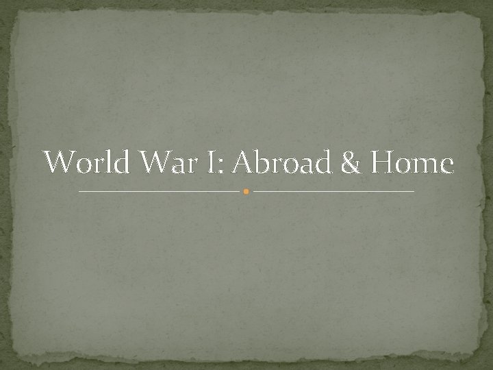 World War I: Abroad & Home 