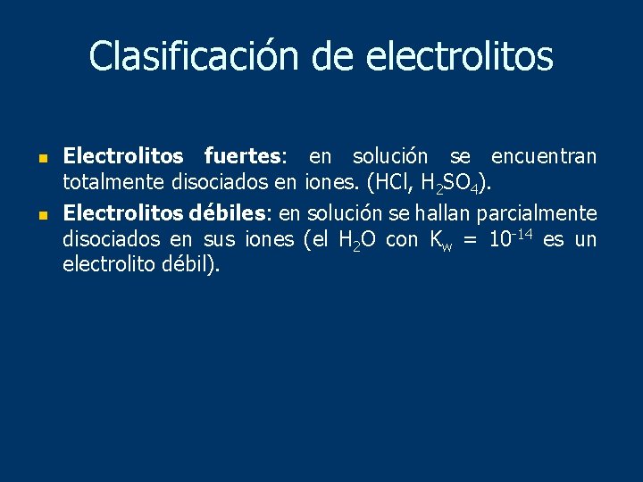 Clasificación de electrolitos n n Electrolitos fuertes: en solución se encuentran totalmente disociados en