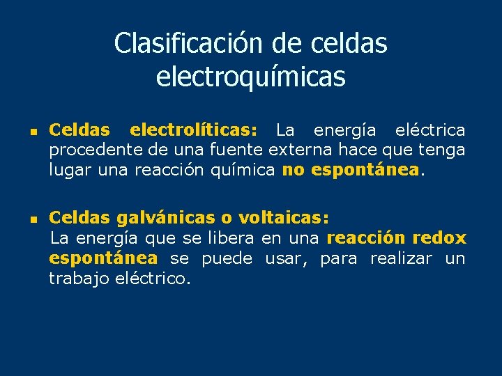 Clasificación de celdas electroquímicas n n Celdas electrolíticas: La energía eléctrica procedente de una