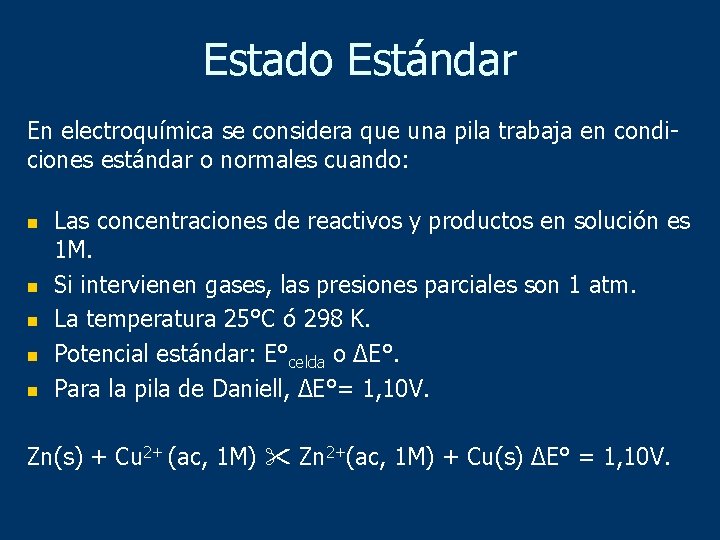 Estado Estándar En electroquímica se considera que una pila trabaja en condiciones estándar o