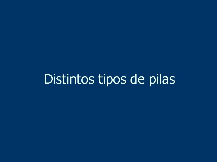 Distintos tipos de pilas 