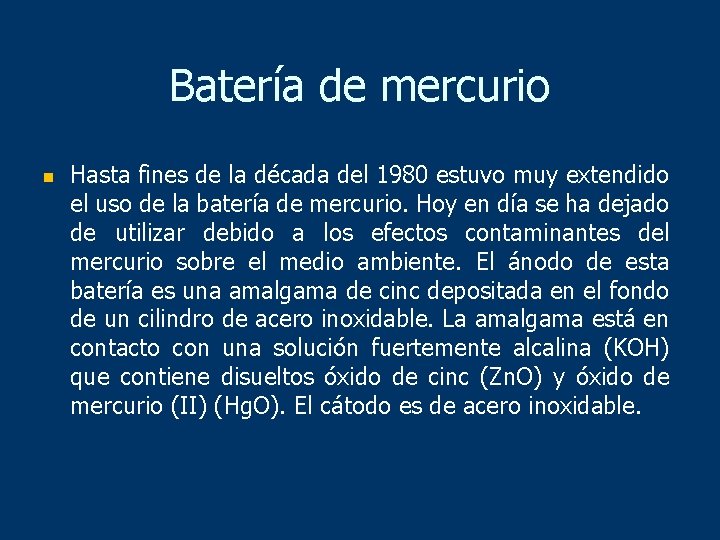 Batería de mercurio n Hasta fines de la década del 1980 estuvo muy extendido