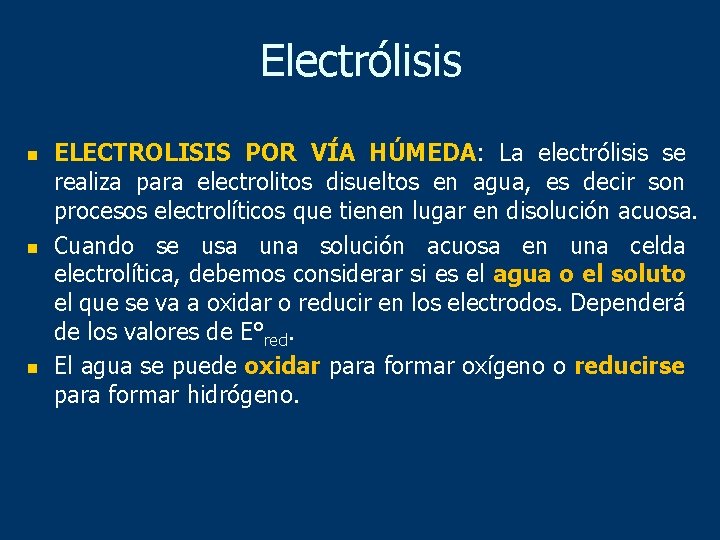 Electrólisis n n n ELECTROLISIS POR VÍA HÚMEDA: La electrólisis se realiza para electrolitos Electrólisis n n n ELECTROLISIS POR VÍA HÚMEDA: La electrólisis se realiza para electrolitos