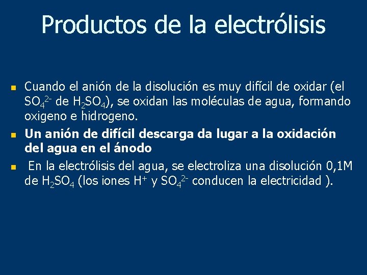 Productos de la electrólisis n n n Cuando el anión de la disolución es