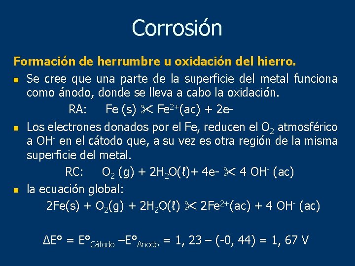 Corrosión Formación de herrumbre u oxidación del hierro. n Se cree que una parte