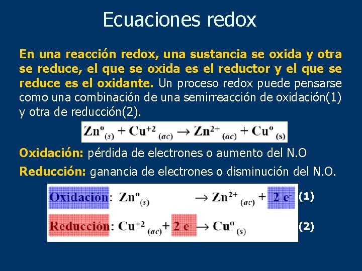 Ecuaciones redox En una reacción redox, una sustancia se oxida y otra se reduce,