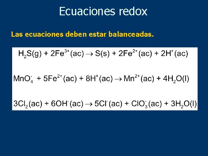 Ecuaciones redox Las ecuaciones deben estar balanceadas. 