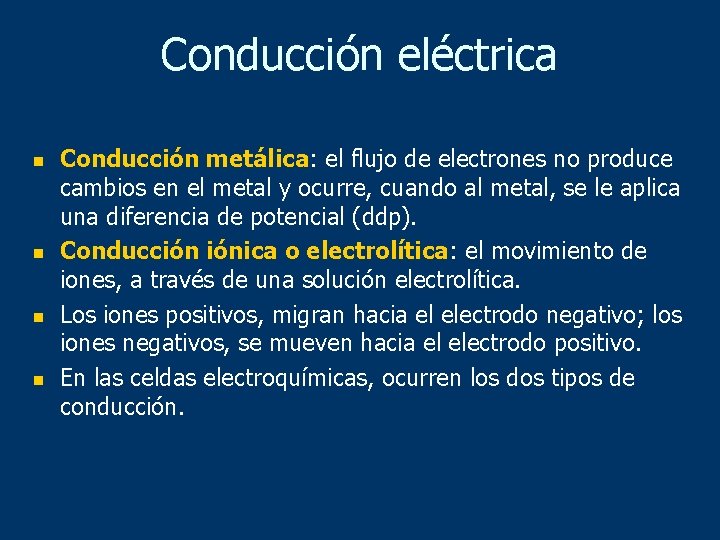 Conducción eléctrica n n Conducción metálica: el flujo de electrones no produce cambios en