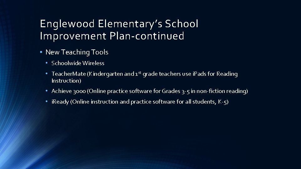 Englewood Elementary’s School Improvement Plan-continued • New Teaching Tools • Schoolwide Wireless • Teacher.