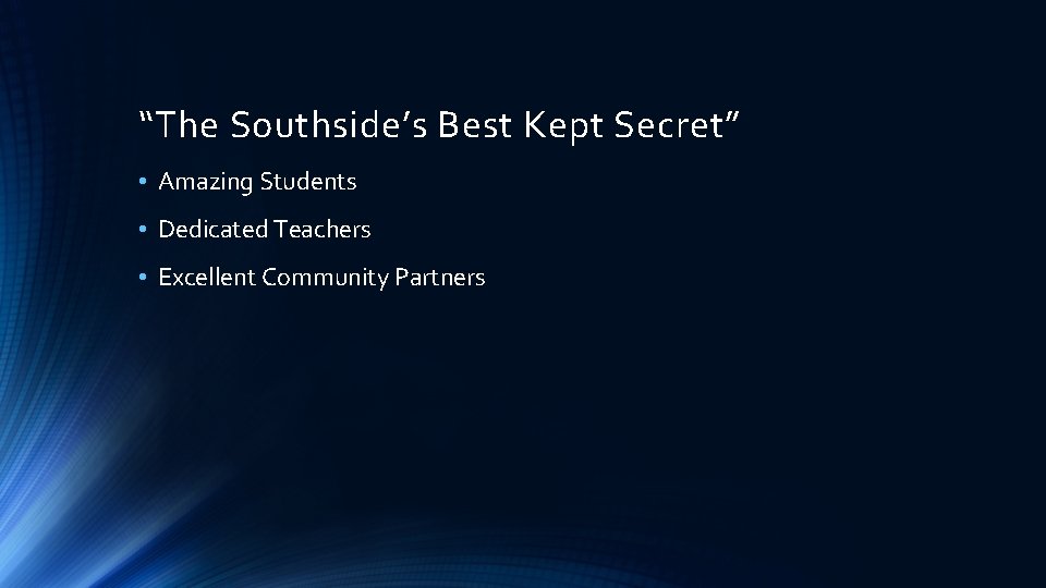 “The Southside’s Best Kept Secret” • Amazing Students • Dedicated Teachers • Excellent Community