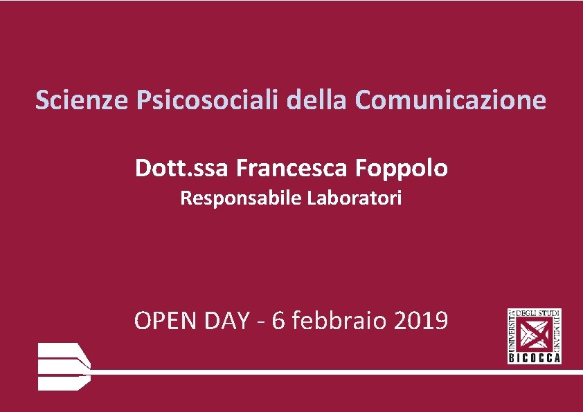 Scienze Psicosociali della Comunicazione Dott. ssa Francesca Foppolo Responsabile Laboratori OPEN DAY - 6