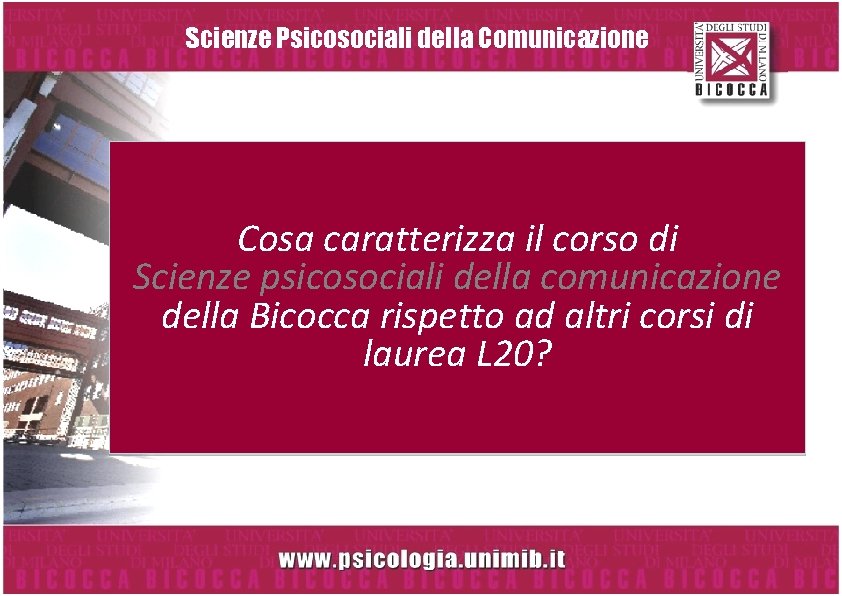 Scienze Psicosociali della Comunicazione Cosa caratterizza il corso di Scienze psicosociali della comunicazione della Scienze Psicosociali della Comunicazione Cosa caratterizza il corso di Scienze psicosociali della comunicazione della
