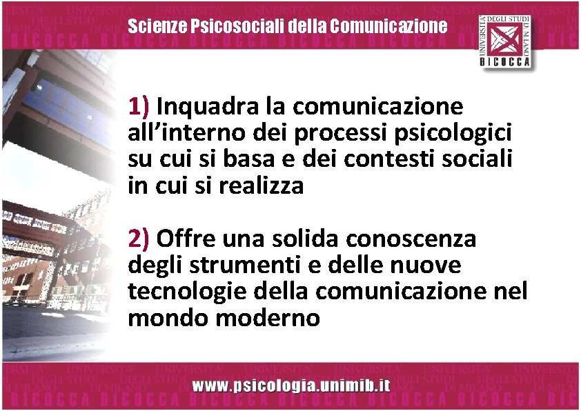 Scienze Psicosociali della Comunicazione 1) Inquadra la comunicazione all’interno dei processi psicologici su cui