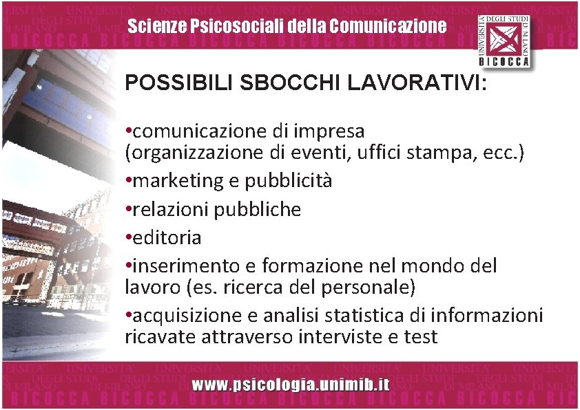 Scienze Psicosociali della Comunicazione POSSIBILI SBOCCHI LAVORATIVI: • comunicazione di impresa (organizzazione di eventi,