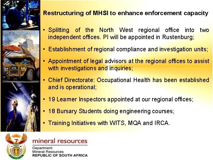 Restructuring of MHSI to enhance enforcement capacity • Splitting of the North West regional