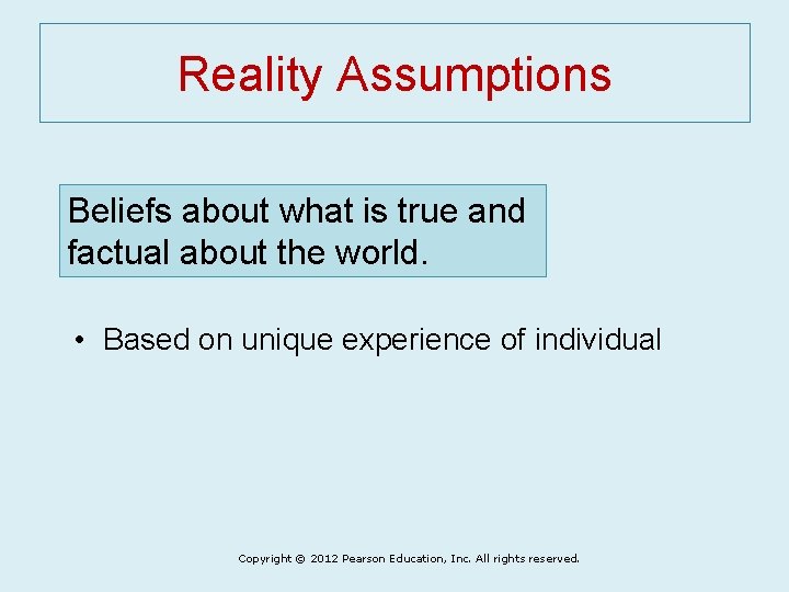 Reality Assumptions Beliefs about what is true and factual about the world. • Based