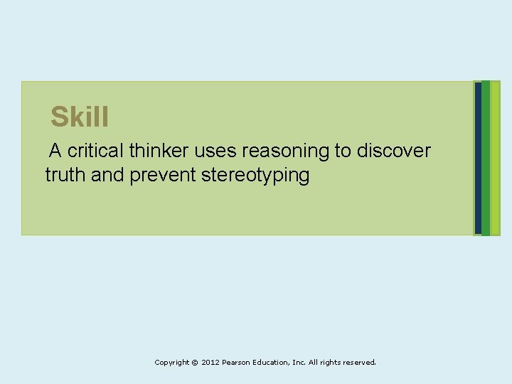 Skill A critical thinker uses reasoning to discover truth and prevent stereotyping Copyright ©