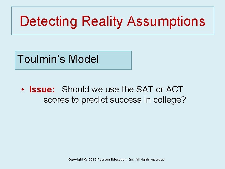 Detecting Reality Assumptions Toulmin’s Model • Issue: Should we use the SAT or ACT