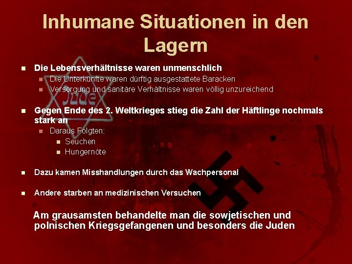 Inhumane Situationen in den Lagern n Die Lebensverhältnisse waren unmenschlich n n n Die