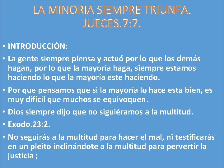 LA MINORIA SIEMPRE TRIUNFA. JUECES. 7: 7. • INTRODUCCIÒN: • La gente siempre piensa