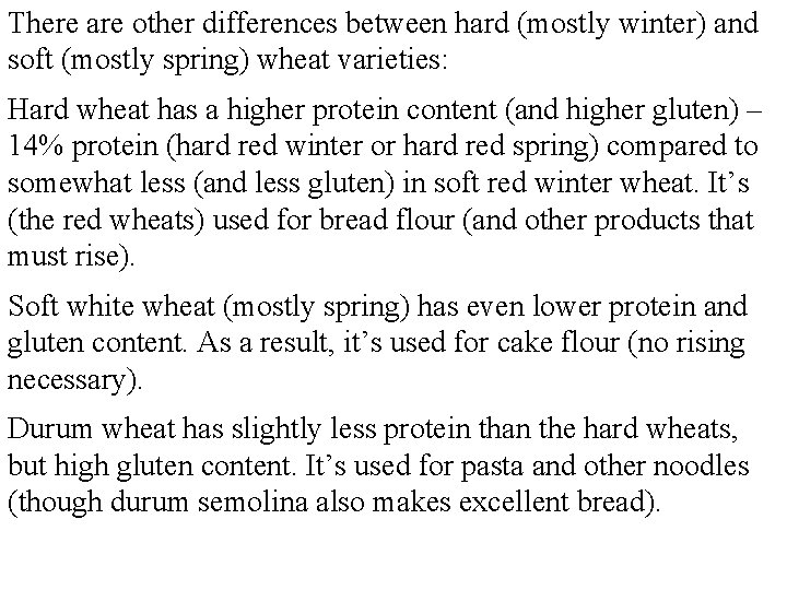 There are other differences between hard (mostly winter) and soft (mostly spring) wheat varieties: