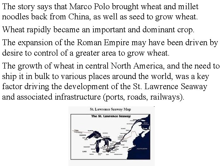The story says that Marco Polo brought wheat and millet noodles back from China,