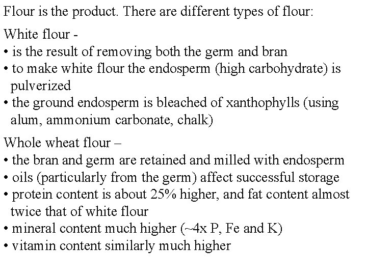 Flour is the product. There are different types of flour: White flour • is