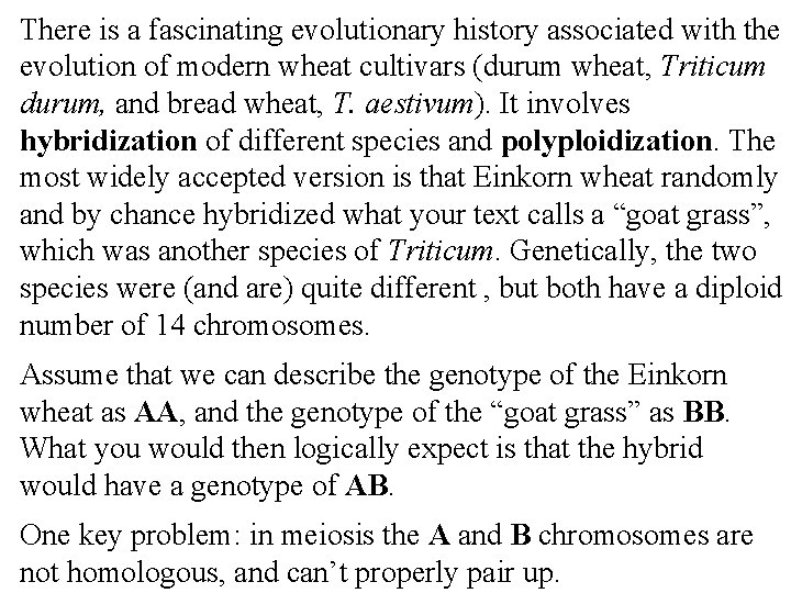 There is a fascinating evolutionary history associated with the evolution of modern wheat cultivars