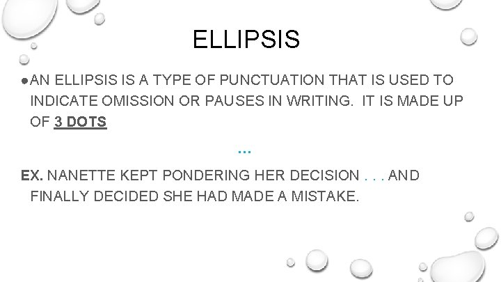 ELLIPSIS ●AN ELLIPSIS IS A TYPE OF PUNCTUATION THAT IS USED TO INDICATE OMISSION