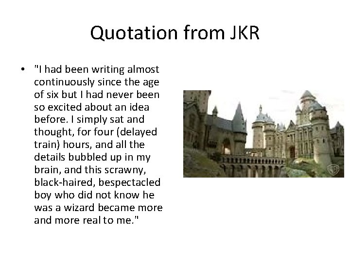 Quotation from JKR • "I had been writing almost continuously since the age of Quotation from JKR • "I had been writing almost continuously since the age of