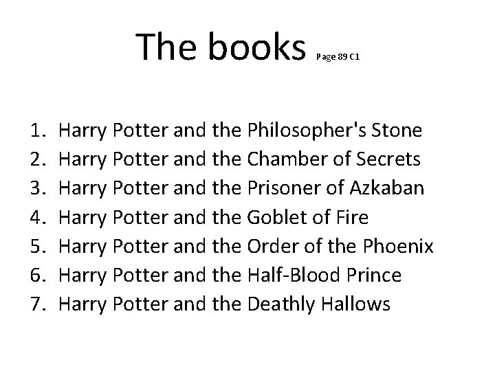 The books 1. 2. 3. 4. 5. 6. 7. Page 89 C 1 Harry The books 1. 2. 3. 4. 5. 6. 7. Page 89 C 1 Harry