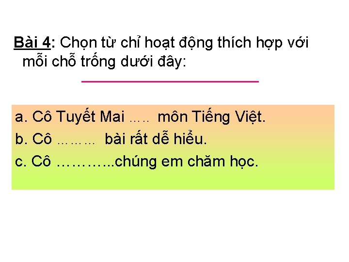 Bài 4: Chọn từ chỉ hoạt động thích hợp với mỗi chỗ trống dưới