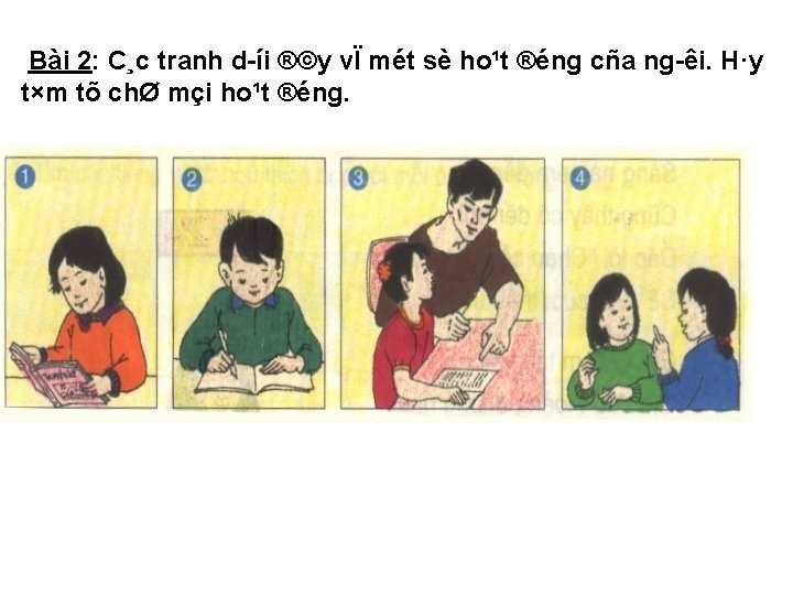 Bài 2: C¸c tranh d íi ®©y vÏ mét sè ho¹t ®éng cña ng