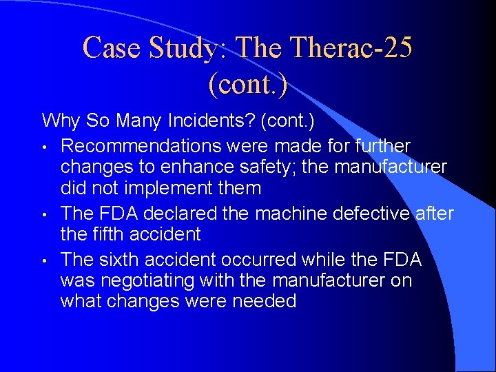 Case Study: Therac-25 (cont. ) Why So Many Incidents? (cont. ) • Recommendations were