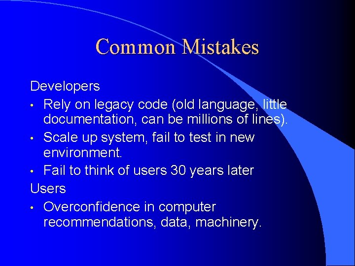 Common Mistakes Developers • Rely on legacy code (old language, little documentation, can be