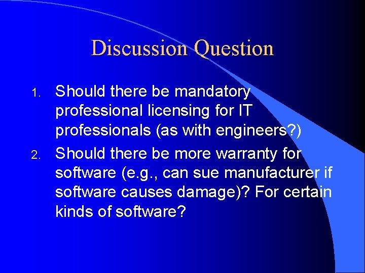 Discussion Question 1. 2. Should there be mandatory professional licensing for IT professionals (as