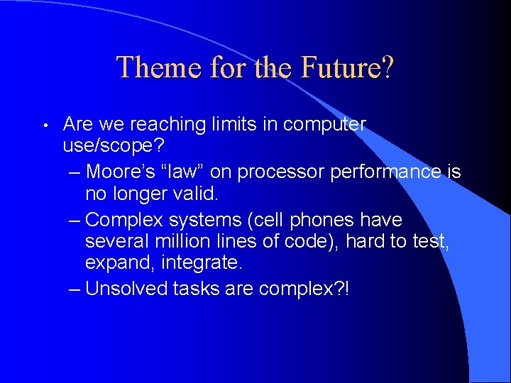 Theme for the Future? • Are we reaching limits in computer use/scope? – Moore’s