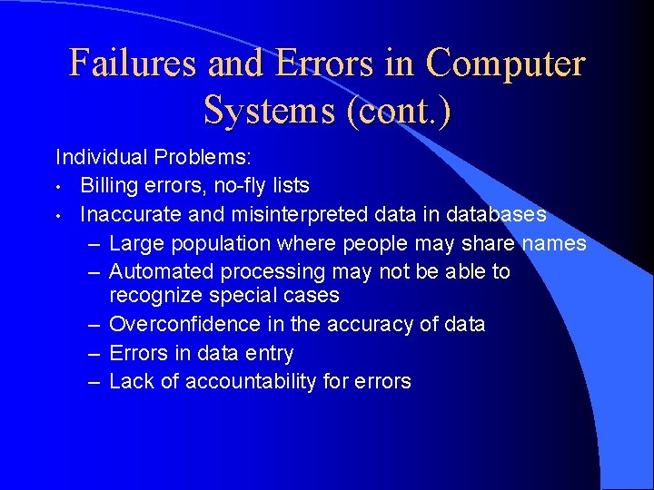 Failures and Errors in Computer Systems (cont. ) Individual Problems: • Billing errors, no-fly