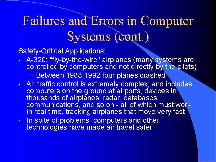 Failures and Errors in Computer Systems (cont. ) Safety-Critical Applications: • A-320: "fly-by-the-wire" airplanes