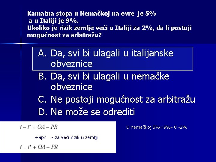 Kamatna stopa u Nemačkoj na evre je 5% a u Italiji je 9%. Ukoliko