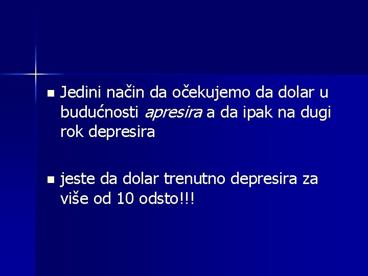 n Jedini način da očekujemo da dolar u budućnosti apresira a da ipak na