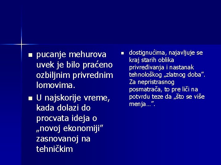 n n pucanje mehurova uvek je bilo praćeno ozbiljnim privrednim lomovima. U najskorije vreme,