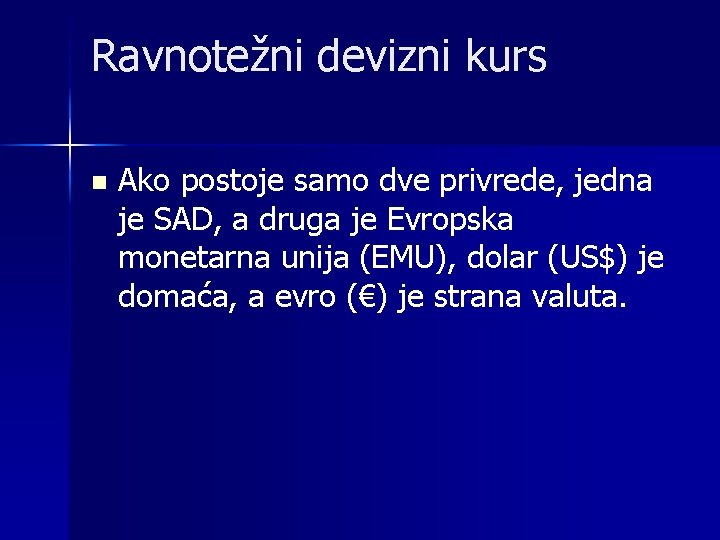 Ravnotežni devizni kurs n Ako postoje samo dve privrede, jedna je SAD, a druga